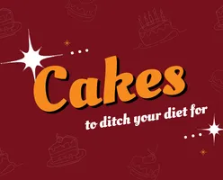 Cakes to Ditch Your Diet For!